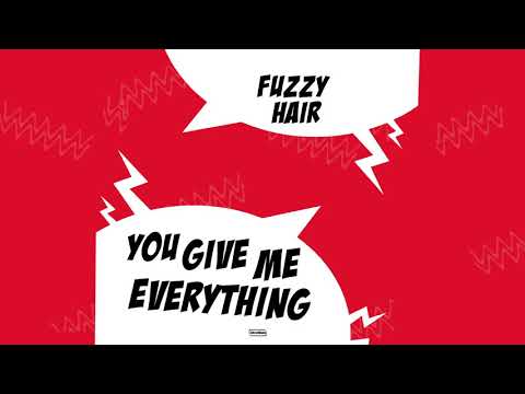 Fuzzy Hair - You Give Me Everything