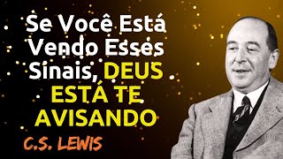 🙏 Se Você Está Vendo Esses Sinais, DEUS ESTÁ TE AVISANDO  C S  Lewis 2025