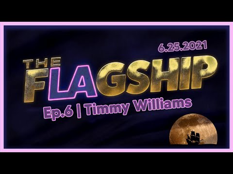 The Flagship ⚑ Ep 6: Timmy Williams 6/25/2021