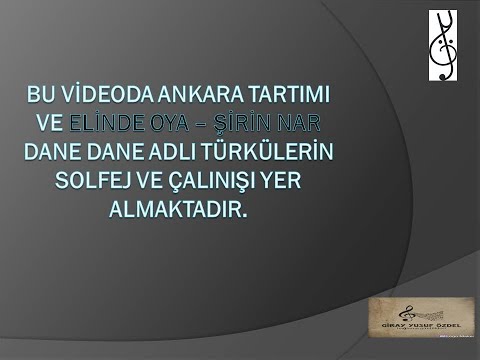 BAĞLAMA ÖĞRETİMİ 5 ANKARA TARTIMI VE ELİNDE OYA- ŞİRİN NAR DANE DANE SOLFEJ ÇALINIMI