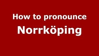 How to pronounce Norrköping