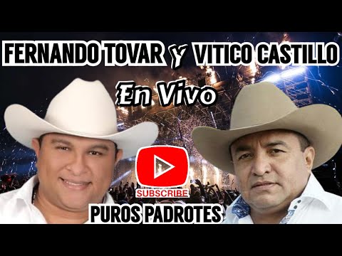 VITICO CASTILLO Y FERNANDO TOVAR EN VIVO PUROS PADROTES