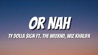 Ty Dolla Sign - Or Nah (Lyrics) ft. The Weeknd, Wiz Khalifa