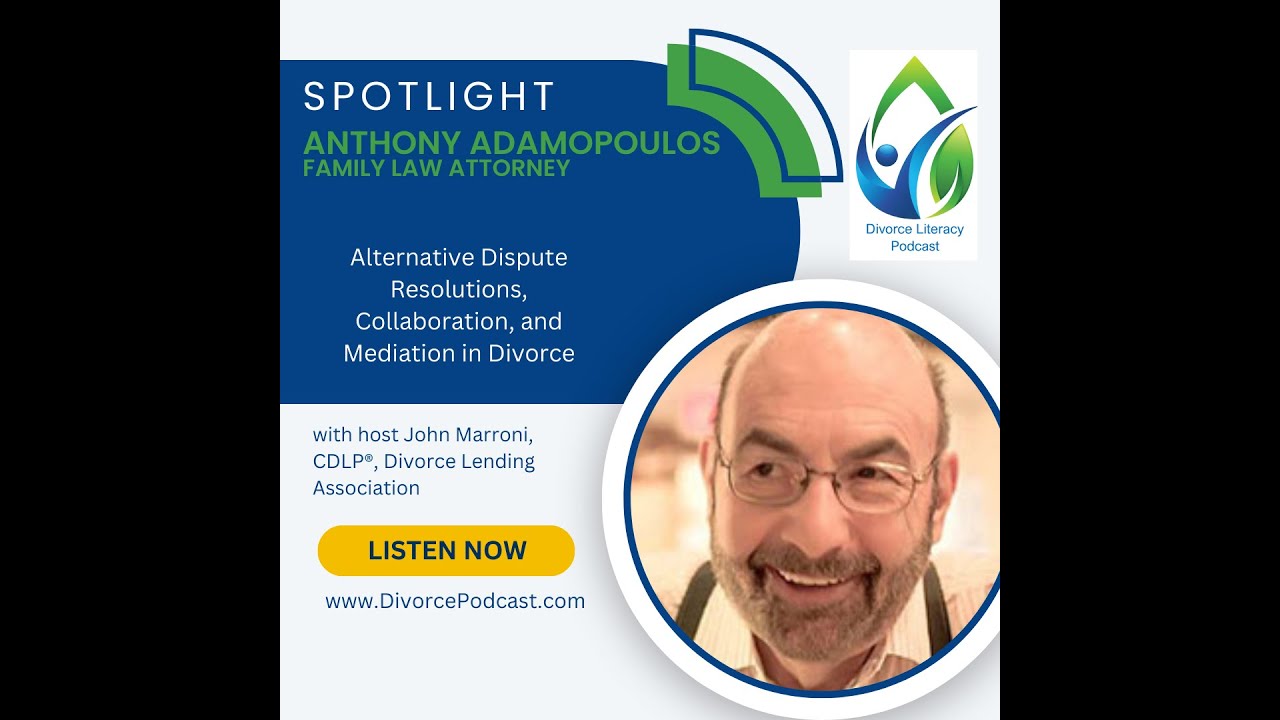 Alternative Dispute Resolutions, Collaboration and Mediation in Divorce with Anthony Adamopoulos