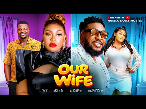 OUR WIFE  Nosa Rex Nuella Njubigbo Obey Etuk Emeka Darlington