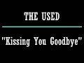 The Used - Kissing You Goodbye Lyric