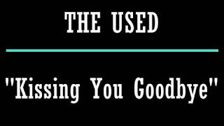 The Used - Kissing You Goodbye Lyric