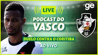 AO VIVO! GE VASCO ANALISA DUELO CONTRA O CORITIBA PELO BRASILEIRÃO #podcast | ge.globo