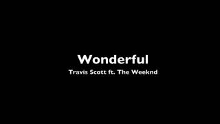 Travis Scott ft  The Weeknd - Wonderful