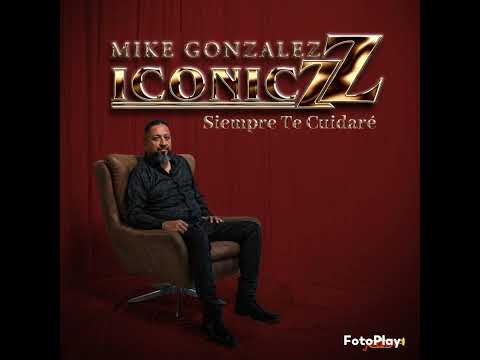 Mike Gonzalez and The Iconiczz - Siempre Te Cuidare 