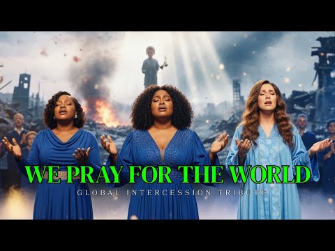 WE PRAY FOR THE WORLD - Inspired by CeCe Winans, Tasha Cobbs & Lauren Daigle