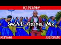 Swahili Gospel Mix DjPishky Ft Sifaeli Aniseti Butita Etc