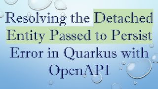Download the video "Resolving the Detached Entity Passed to Persist Error in Quarkus with OpenAPI"
