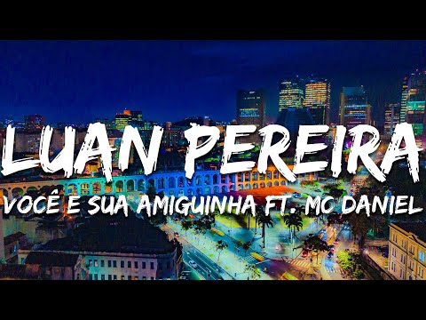 Luan Pereira, MC Daniel - VOCÊ E SUA AMIGUINHA (Ao Vivo) (Letra/Lyrics)