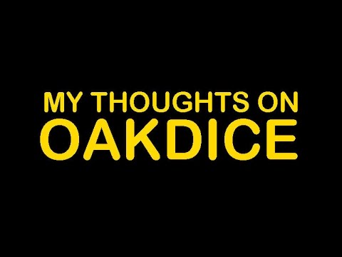My Thoughts On OakDice