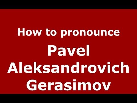 How to pronounce Pavel Aleksandrovich Gerasimov (Russian/Russia) - PronounceNames.com
