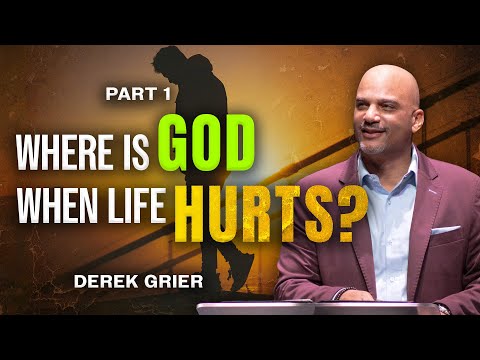 Where is God When Life Hurts | Part 1 | Derek Grier
