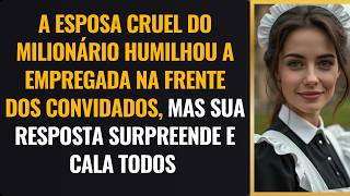 ESPOSA  DO MILIONÁRIO HUMILHOU A EMPREGADA   MAS UM MINUTO DEPOIS  FICOU PARALIZADA COM A RESPOSTA