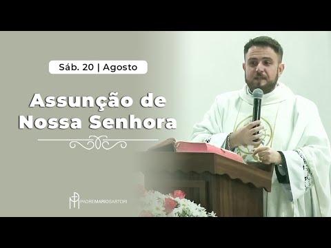 Solenidade da Assunção de Nossa Senhora | Padre Mario Sartori (Homilia Santa Missa - 20/08/2022)