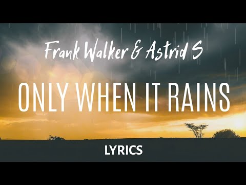 Frank Walker & Astrid S - Only When It Rains (LYRICS)