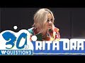 Rita Ora 30 Seconds Questions