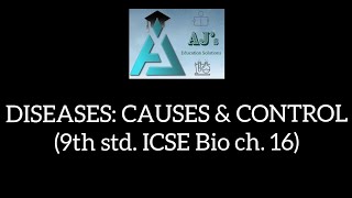 DISEASES: CAUSES & CONTROL (9th std. ICSE Bio ch. 16)