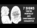 7 Warning Signs You Are Emotionally And Mentally Exhausted