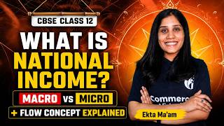 What is National Income? Macro vs Micro + Flow Concept Explained | Class 12 Economics | Ekta Maám