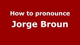 How to pronounce Jorge Broun