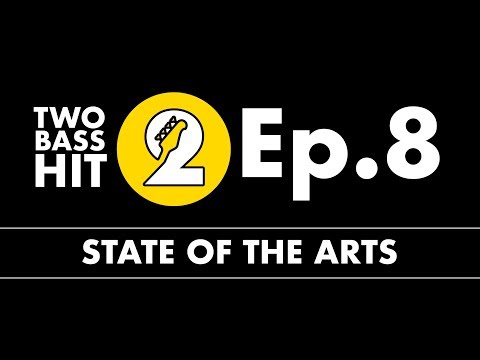 State of the Arts - Two Bass Hit Episode 8