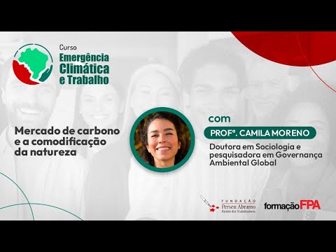 Módulo 5. Aula 5.4: Mercado de carbono e a comodificação da natureza – Camila Moreno