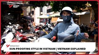Sun-proofing style in Vietnam | Vietnam Today