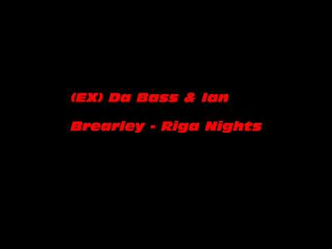 (EX) Da Bass & Ian Brearley - Riga Nights