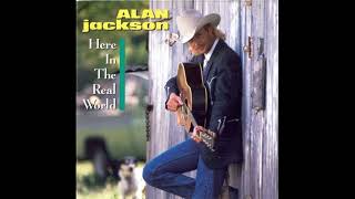 Here in the Real World - Alan Jackson
