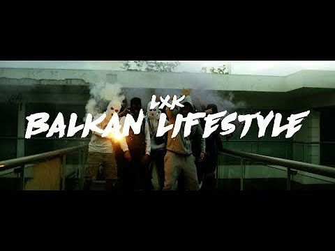 LXK - BALKAN LIFESTYLE (Official Music Video 4K)