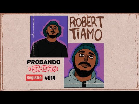 #ProbandoShit - Robert Tiamo | Registro #014