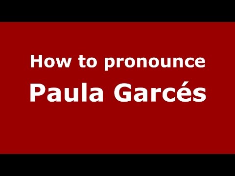 How to pronounce Paula Garcés (Colombian Spanish/Colombia)  - PronounceNames.com