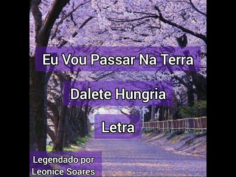 Eu Vou Passar Na Terra | Dalete Hungria | Voz e Legendado