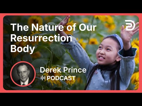 The Nature of Our Resurrection Body | Part 11 - Victory Over Death | Derek Prince