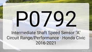 DTC P0792: Intermediate Shaft Speed Sensor "A" Circuit Range/Performance - Honda Civic 2016-2021