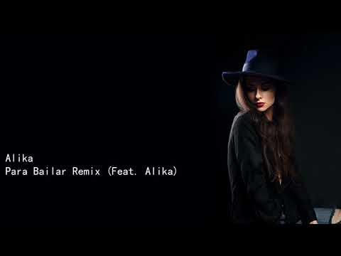 Alika Para Bailar Remix Feat  Alika