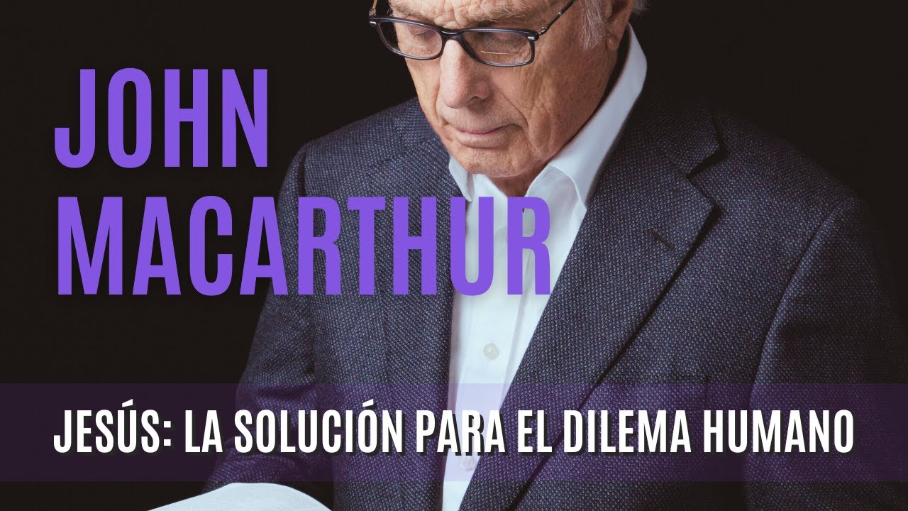 Jesús:La solución para el dilema humano- John MacArthur- 19/12/1976