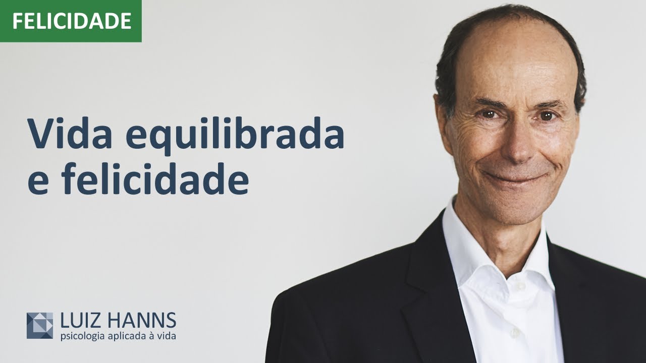 Vida equilibrada e felicidade rimam? | Felicidade | Luiz Hanns