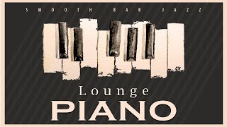 Lounge Piano | Smooth Bar Jazz | Relax Music