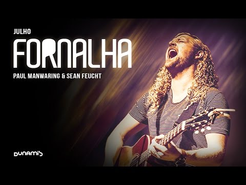 Fornalha - Paul Manwaring & Sean Feucht // Julho 2014