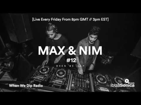 Max & Nim - When We Dip Radio #12 [14.4.17]