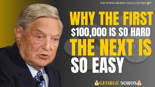 WHY THE FIRST $100,000 IS SO HARD AND THE NEXT IS EASY | GEORGE SOROS FINANCIAL MINDSET EXPLAINED