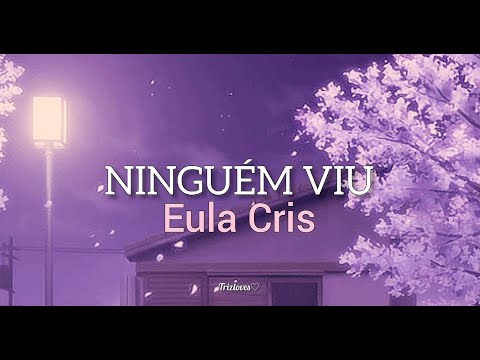 Ninguém Viu - Eula Cris (COM LETRA)