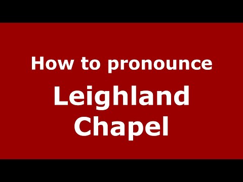 How to pronounce Leighland Chapel (English/UK) - PronounceNames.com