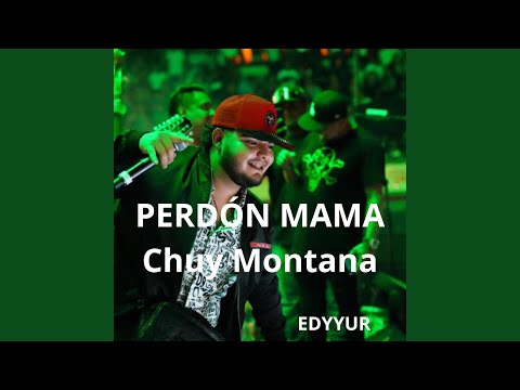 Perdon Mama (feat. Chuy montana.)